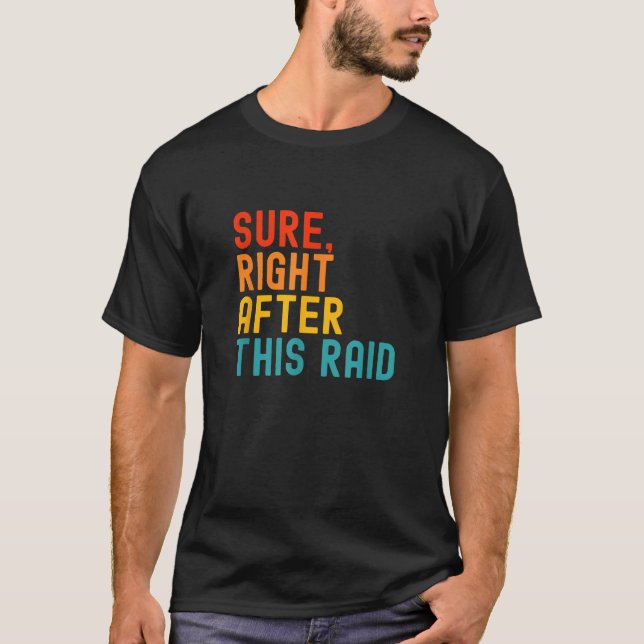 Sure Right After This Raid T-Shirt (Front)