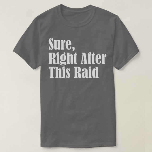 Sure Right After This Raid T-Shirt (Design Front)