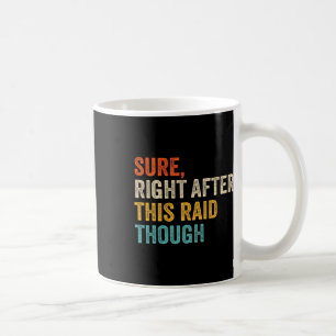 Sure Right After This Raid Tough - Funny Video Gam Coffee Mug