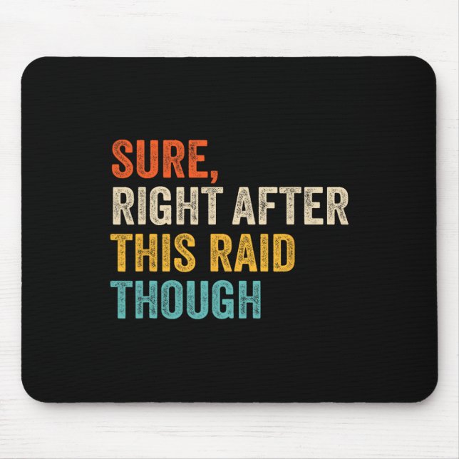 Sure Right After This Raid Tough - Funny Video Gam Mouse Mat (Front)