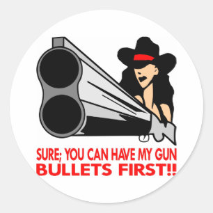 Sure, You Can Have My Gun, Bullets First Classic Round Sticker
