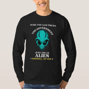 Sure You Can Trust The Government Just Ask An Alie T-Shirt