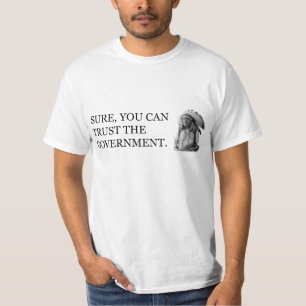 Sure, You Can Trust the Government T-Shirt