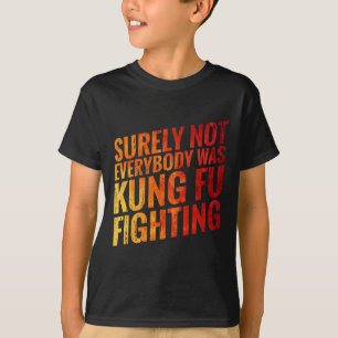 Surely Not Every Kung Fu Was In The Fight Against T-Shirt