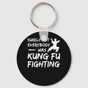 Surely Not Everybody Kung Fu Fighting Key Ring