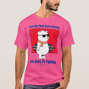 Surely Not Everybody Was Dog Kung Fu Fighting Beau T-Shirt