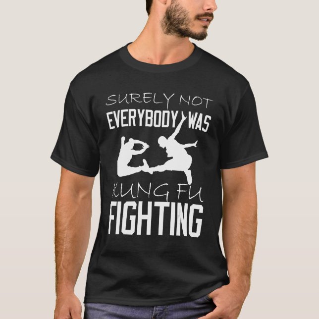 Surely Not Everybody Was Kung Fu Fighting_1 T-Shirt (Front)