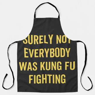 Surely Not Everybody Was Kung Fu Fighting Apron