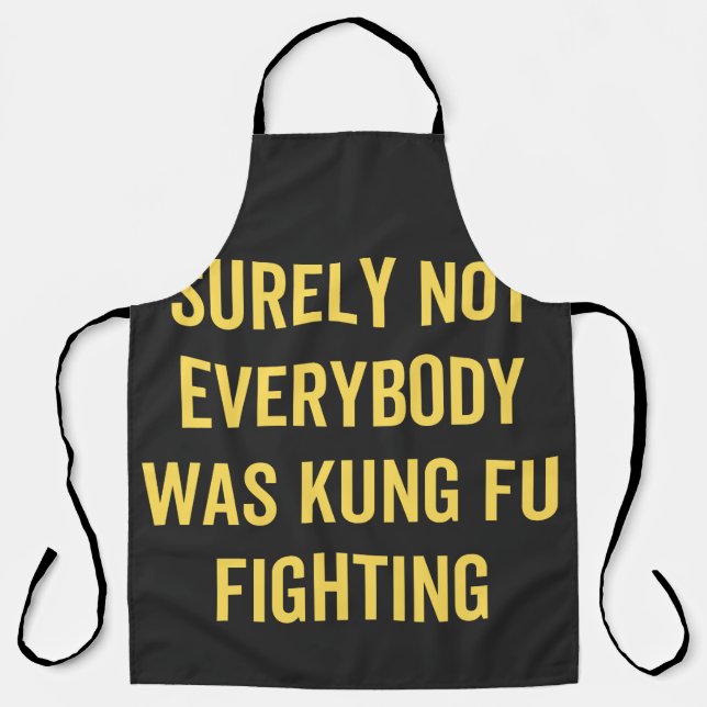 Surely Not Everybody Was Kung Fu Fighting Apron (Front)