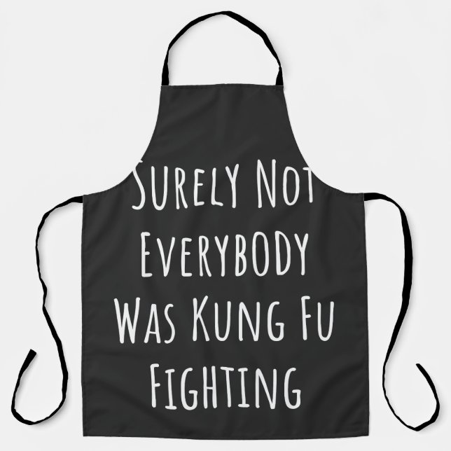 Surely Not Everybody Was Kung Fu Fighting Apron (Front)