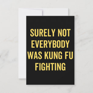 Surely Not Everybody Was Kung Fu Fighting Card