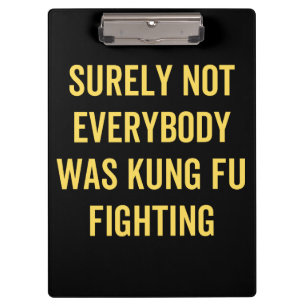 Surely Not Everybody Was Kung Fu Fighting Clipboard