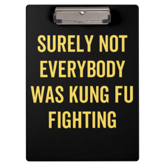 Surely Not Everybody Was Kung Fu Fighting Clipboard