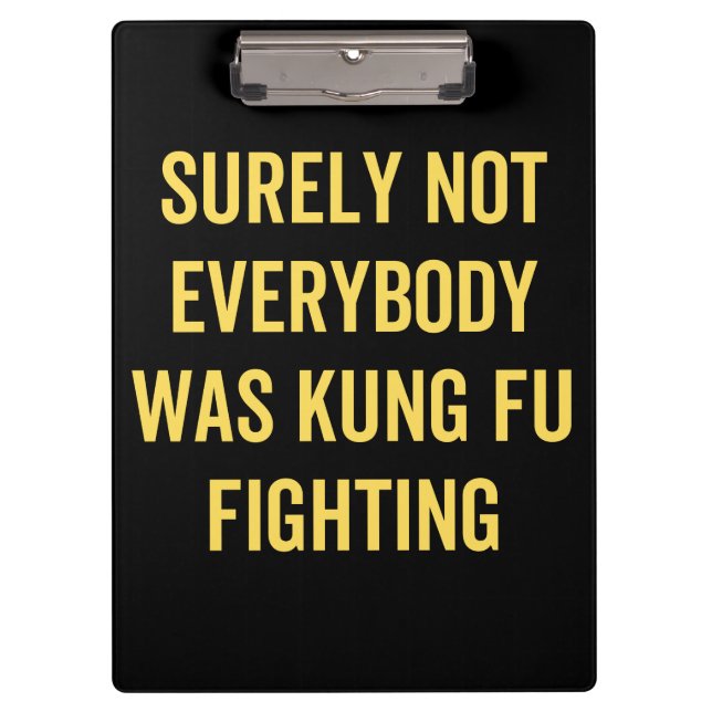 Surely Not Everybody Was Kung Fu Fighting Clipboard (Front)