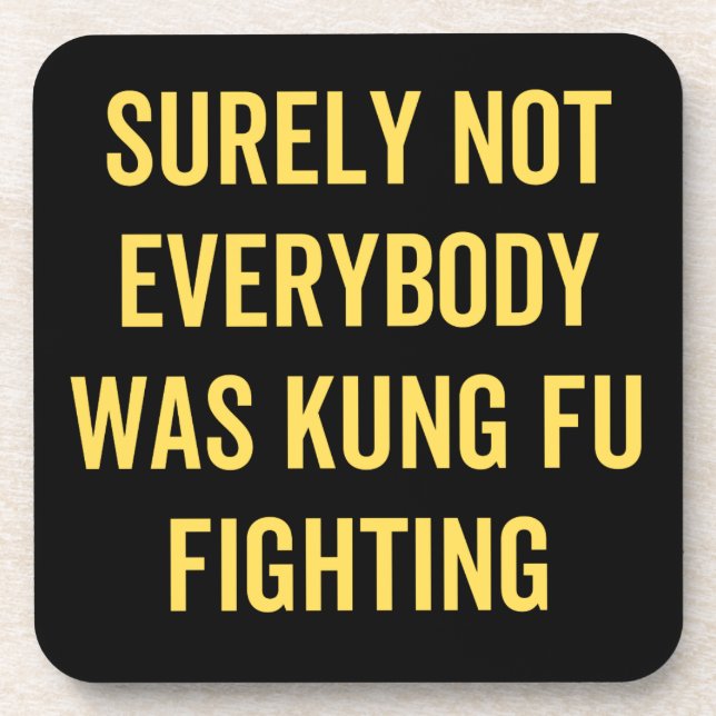 Surely Not Everybody Was Kung Fu Fighting Coaster (Front)