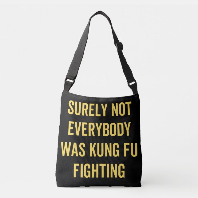 Surely Not Everybody Was Kung Fu Fighting Crossbody Bag (Front)