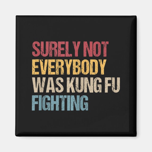 Surely Not Everybody Was Kung Fu Fighting Fun Kung Magnet (Front)