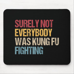 Surely Not Everybody Was Kung Fu Fighting Fun Kung Mouse Mat