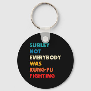 Surely Not Everybody Was Kung Fu Fighting Funny Ka Key Ring
