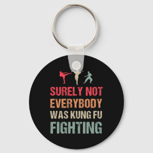 Surely Not Everybody Was Kung Fu Fighting - Funny Key Ring
