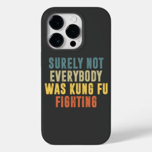 Surely Not Everybody Was Kung Fu Fighting Humour Case-Mate iPhone 14 Pro Case