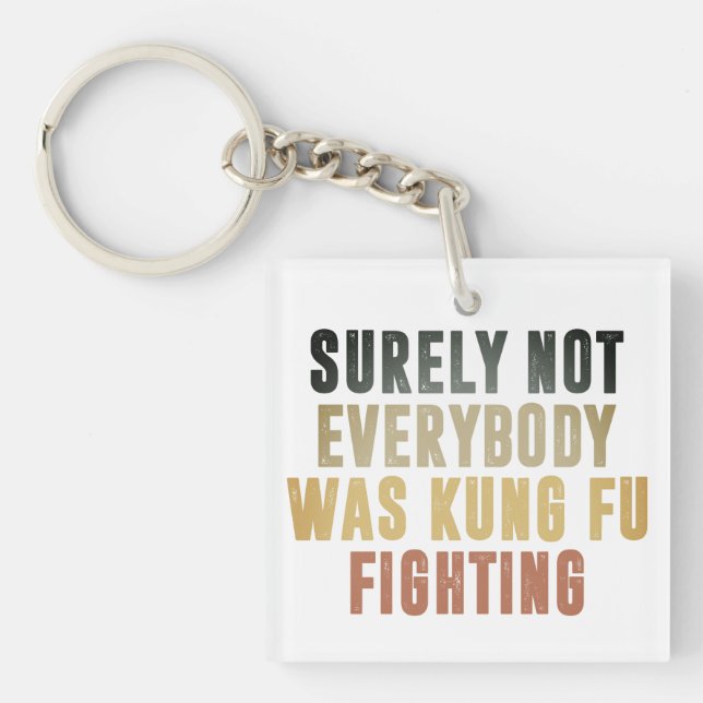 Surely Not Everybody Was Kung Fu Fighting Humour Key Ring (Front)