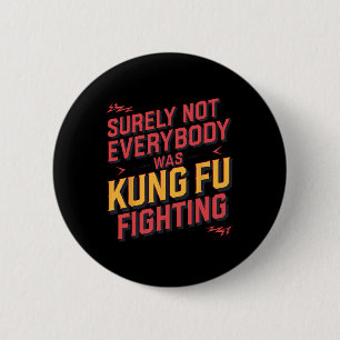 Surely Not Everybody Was Kung Fu Fighting Karate M 6 Cm Round Badge