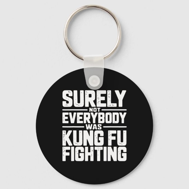 Surely Not Everybody Was Kung Fu Fighting Karate M Key Ring (Front)