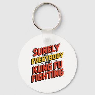 Surely Not Everybody Was Kung Fu Fighting Karate M Key Ring