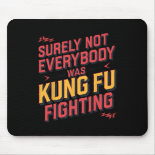 Surely Not Everybody Was Kung Fu Fighting Karate M Mouse Mat