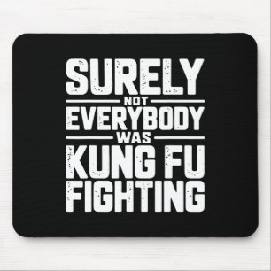 Surely Not Everybody Was Kung Fu Fighting Karate M Mouse Mat