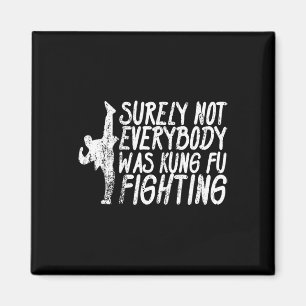 Surely Not Everybody Was Kung Fu Fighting Karate Magnet