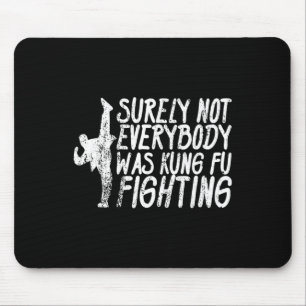 Surely Not Everybody Was Kung Fu Fighting Karate  Mouse Mat