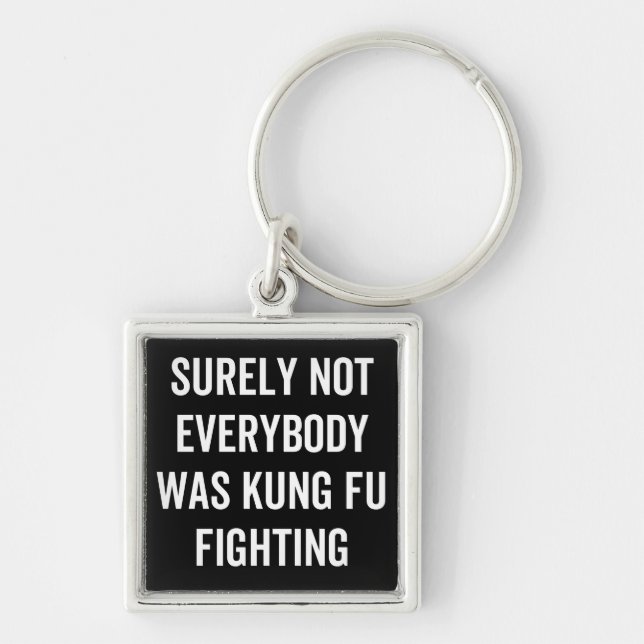 Surely Not Everybody Was Kung Fu Fighting Key Ring (Front)