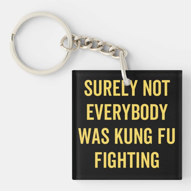 Surely Not Everybody Was Kung Fu Fighting Key Ring (Front)