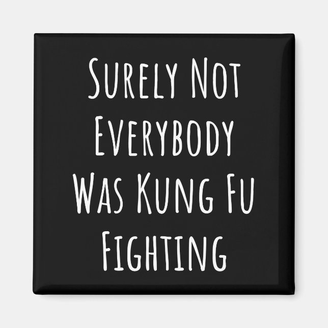 Surely Not Everybody Was Kung Fu Fighting Magnet (Front)