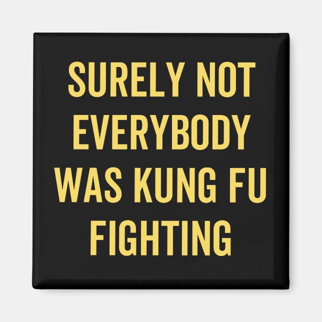 Surely Not Everybody Was Kung Fu Fighting Magnet (Front)