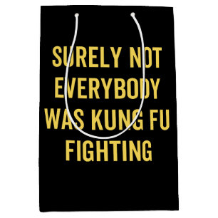 Surely Not Everybody Was Kung Fu Fighting Medium Gift Bag