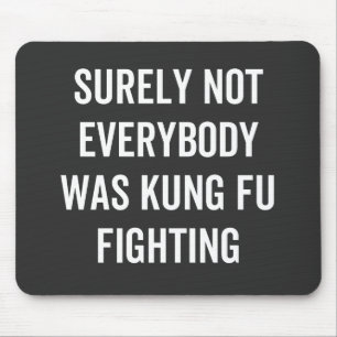 Surely Not Everybody Was Kung Fu Fighting Mouse Mat
