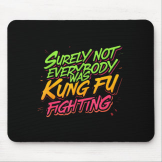 Surely Not Everybody Was Kung Fu Fighting Mouse Mat