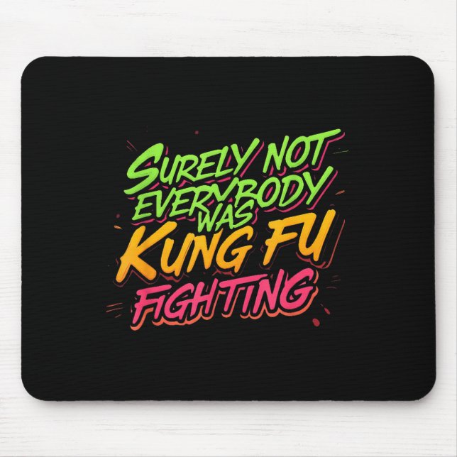 Surely Not Everybody Was Kung Fu Fighting Mouse Mat (Front)