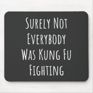 Surely Not Everybody Was Kung Fu Fighting Mouse Mat