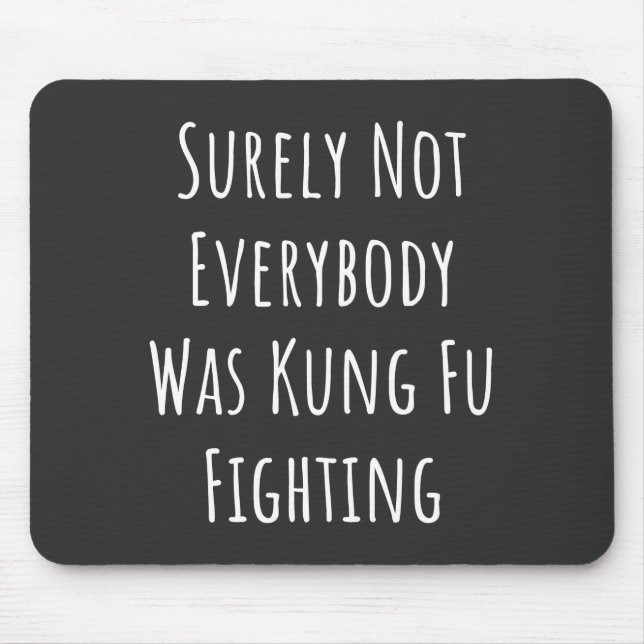 Surely Not Everybody Was Kung Fu Fighting Mouse Mat (Front)