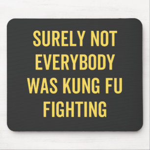 Surely Not Everybody Was Kung Fu Fighting Mouse Mat