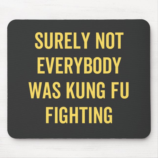 Surely Not Everybody Was Kung Fu Fighting Mouse Mat (Front)
