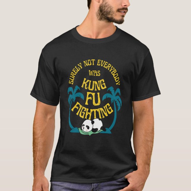 Surely Not Everybody Was Kung Fu Fighting Panda Pa T-Shirt (Front)