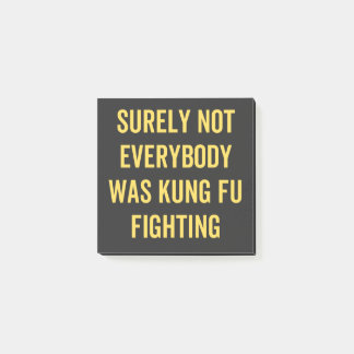 Surely Not Everybody Was Kung Fu Fighting Post-it Notes