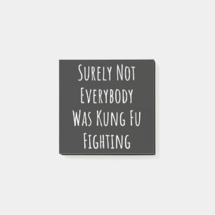 Surely Not Everybody Was Kung Fu Fighting Post-it Notes