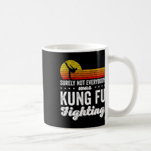 Surely Not Everybody Was Kung Fu Fighting Shirt Fu Coffee Mug