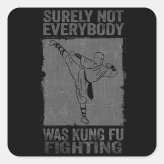 Surely Not Everybody Was Kung Fu Fighting Square Sticker